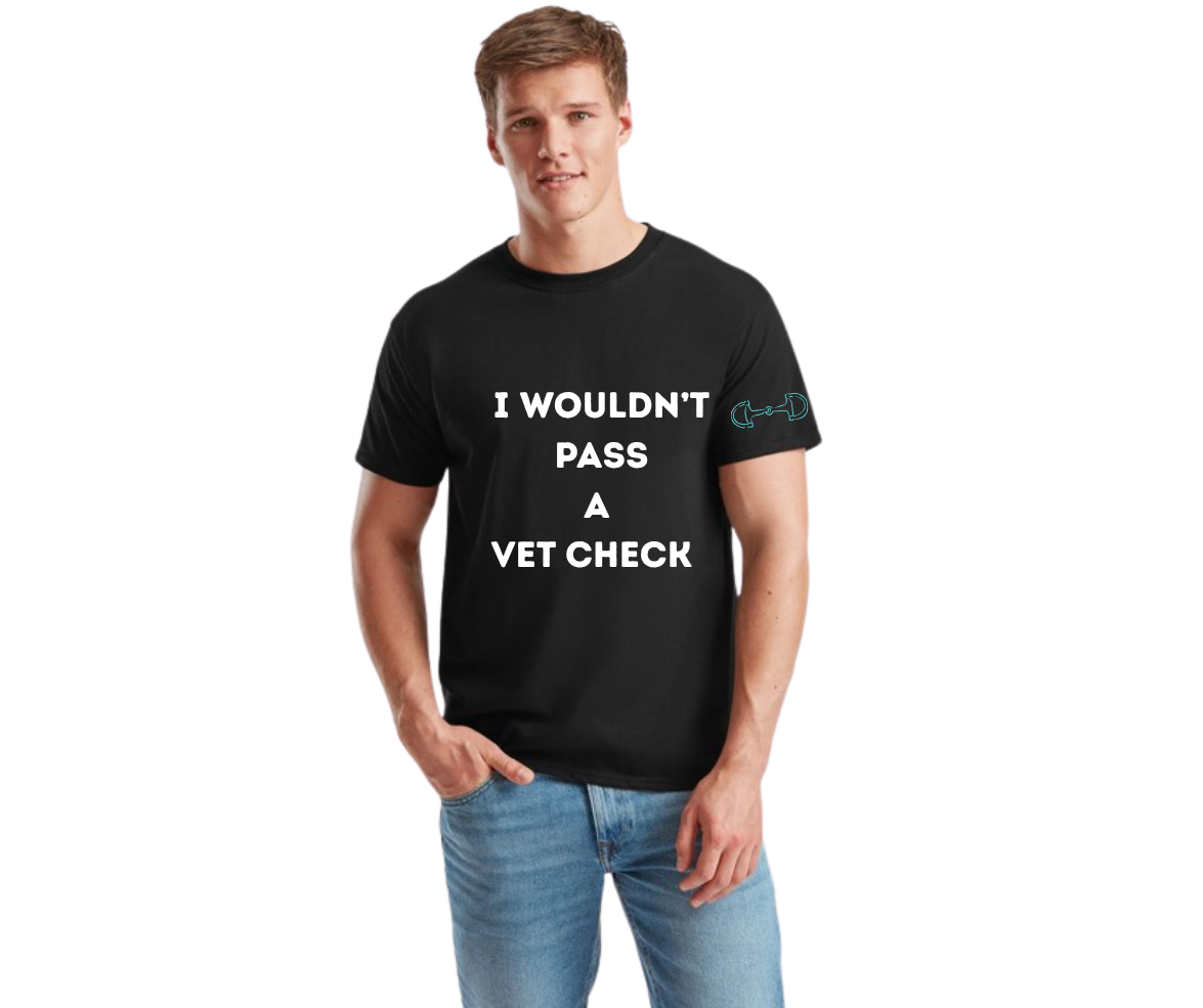 I wouldn't Pass A Vet Check T-Shirt