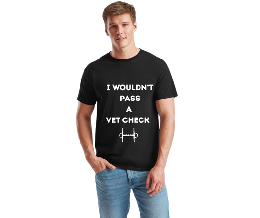 I wouldn't Pass A Vet Check T-Shirt