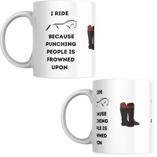 'I ride Horses Because Punching People is frowned upon' Mug
